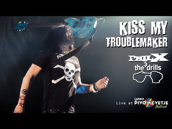 Phil X The Drills Kiss My Troublemaker Live at Laško Beer and Flowers