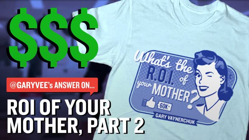 ROI of Your Mother: Part