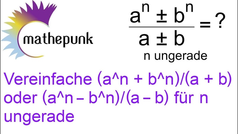 Vereinfache (a n + b n), (a + b) oder (a n b n), (a b) für n