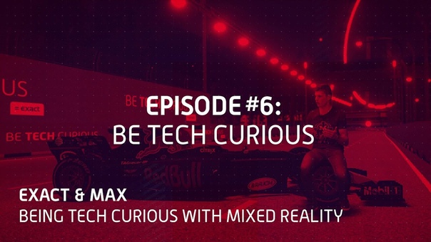 Exact Max: Being Tech Curious with Mixed Reality. Episode 6: Behind The