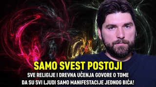 SAMO SVEST POSTOJI: Sve religije i drevna uenja govore o tome da smo mi manifestacije jednog bia!