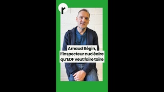 Arnaud Bgin, linspecteur nuclaire quEDF veut faire taire