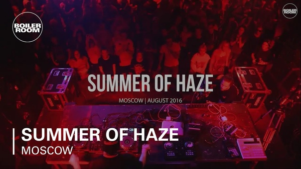 Summer of Haze Boiler Room Moscow DJ