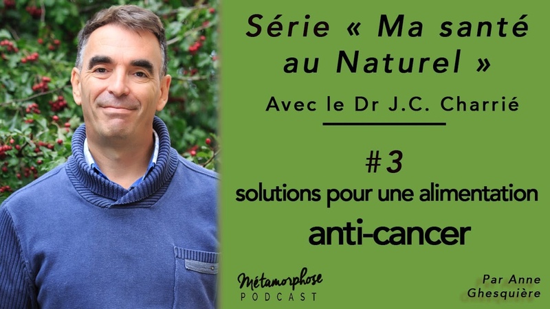 Ma santé au naturel, 3 Dr Jean Christophe Charrié : solutions et alimentation anti