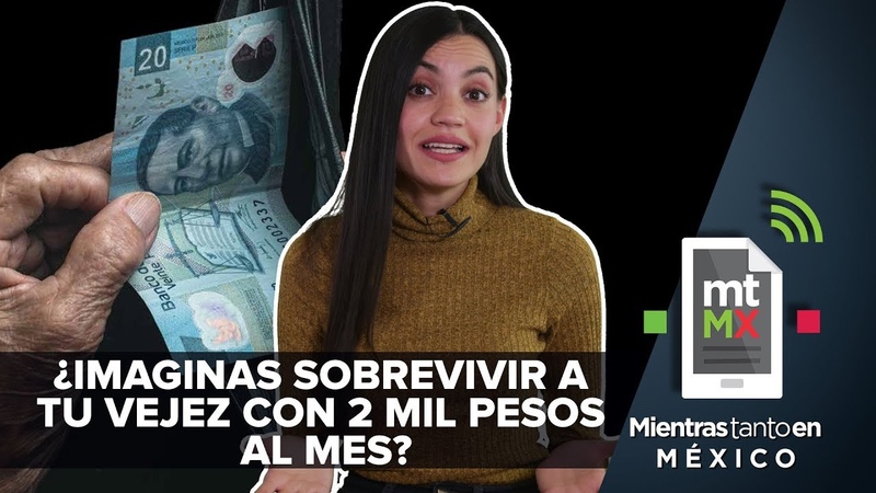 Mexicano, tu pensión podría ser de sólo 2 mil pesos, Mientras Tanto en