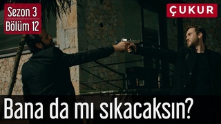 Çukur  12.Bölüm - Bana da mı Sıkacaksın?