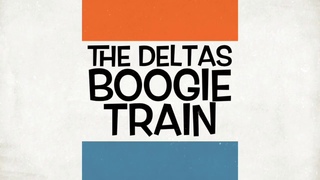 The Deltas - Boogie Train Teaser