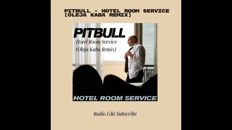 Pitbull Hotel Room Service ( Oleja Kaba Remix