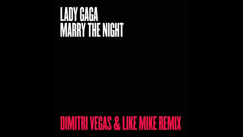 Lady Gaga Marry The Night ( Dimitri Vegas Like Mike