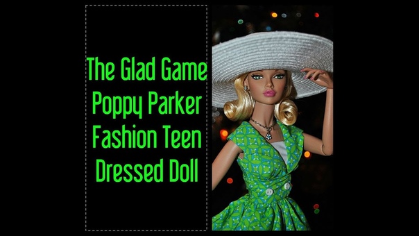 The Glad Game Poppy Parker Fashion Teen Dressed Doll обзор на